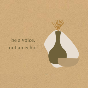 Be a voice, Not an echo