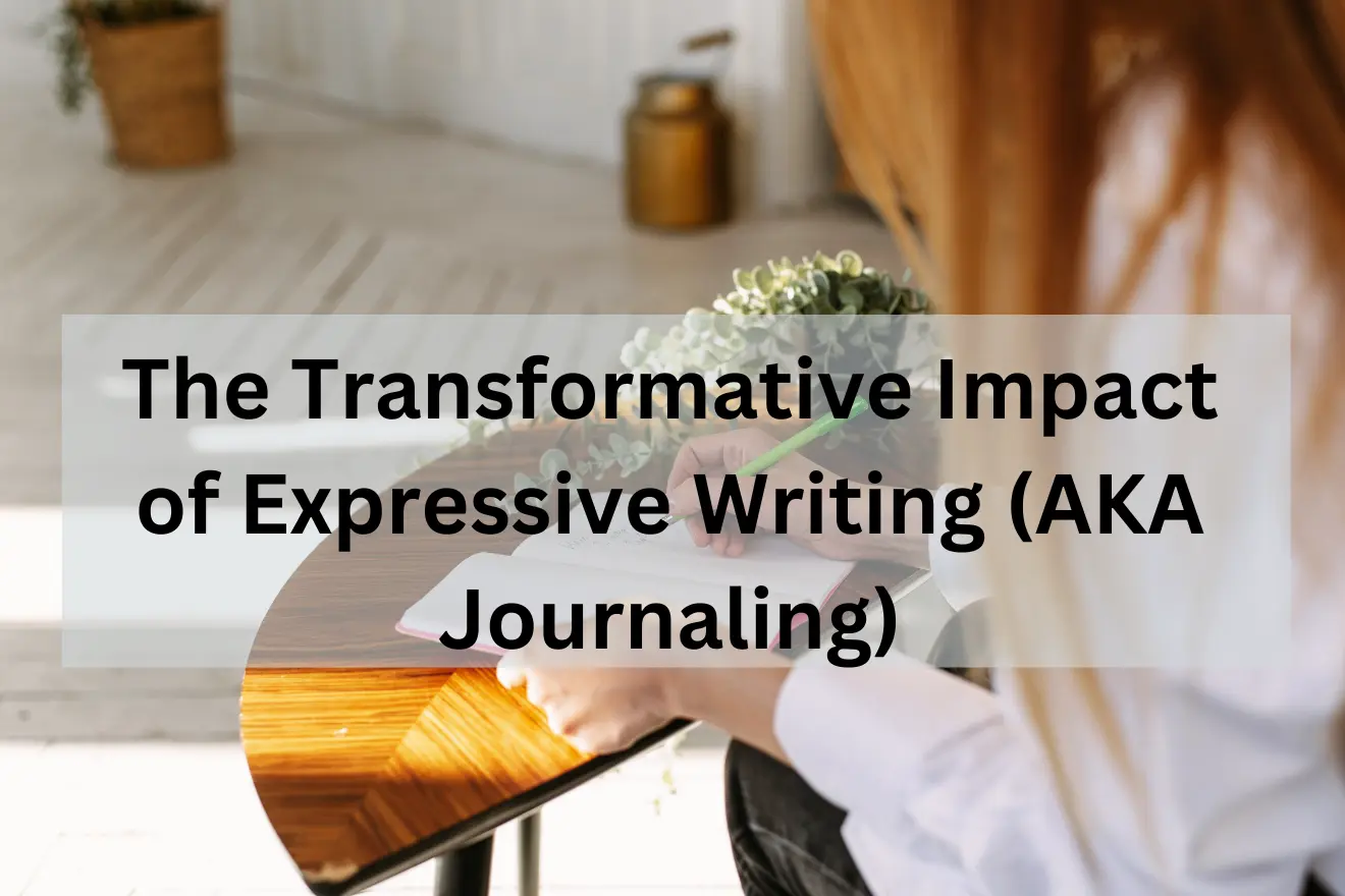 Impact of Expressive Writing (AKA Journaling)